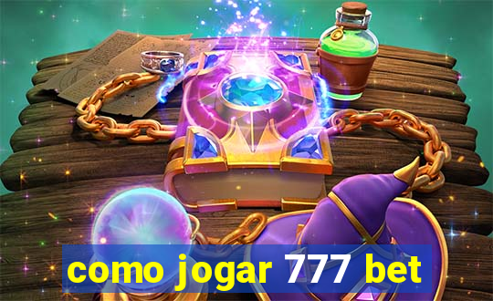 como jogar 777 bet