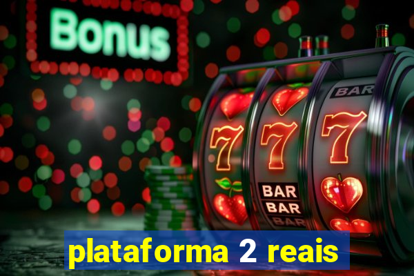 plataforma 2 reais