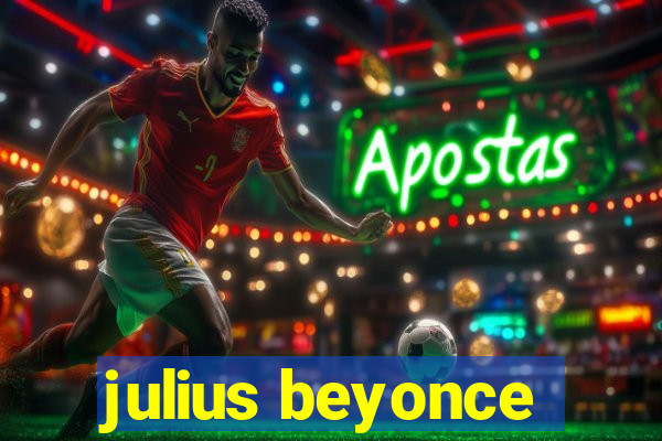 julius beyonce