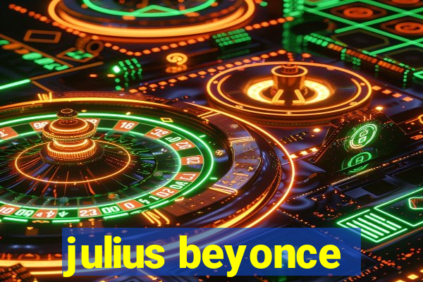 julius beyonce