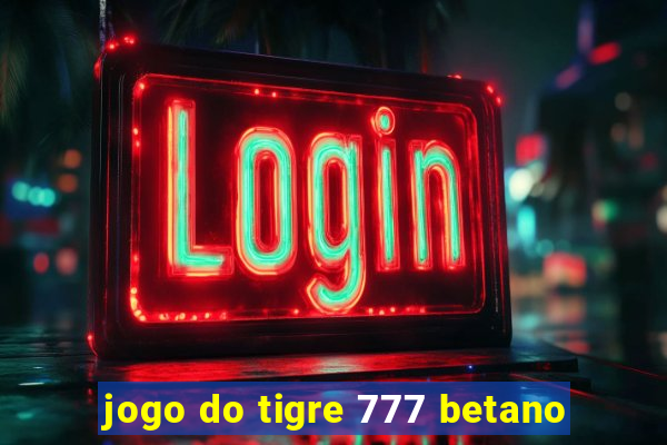 jogo do tigre 777 betano