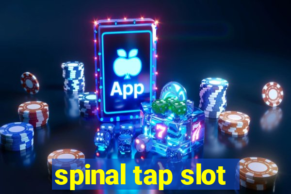 spinal tap slot