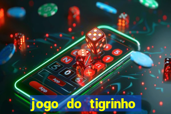 jogo do tigrinho plataforma confi谩vel