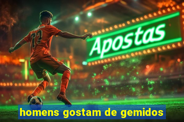 homens gostam de gemidos