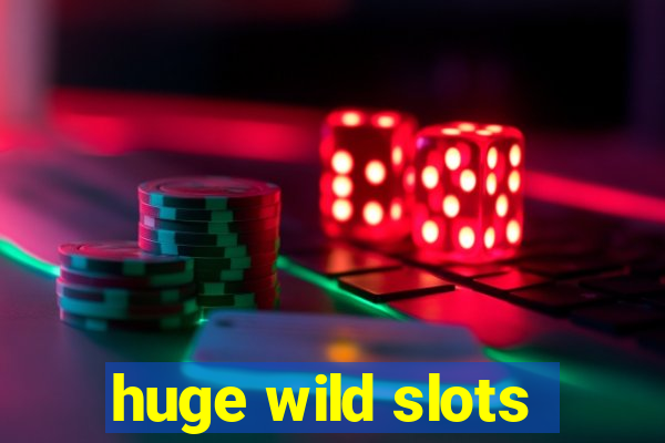 huge wild slots