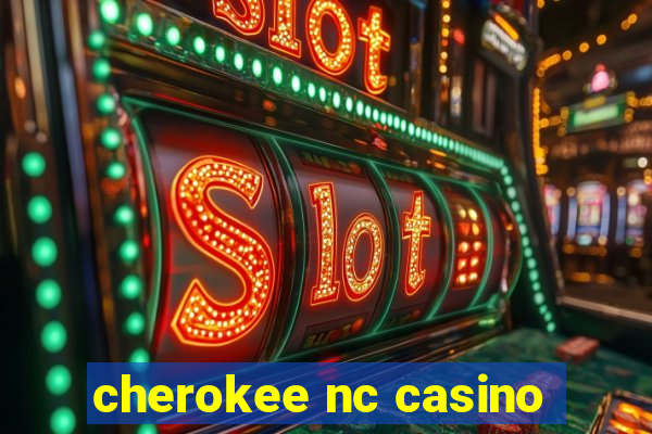 cherokee nc casino