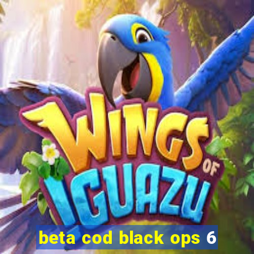 beta cod black ops 6