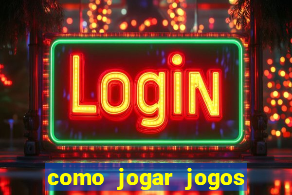 como jogar jogos de cassino