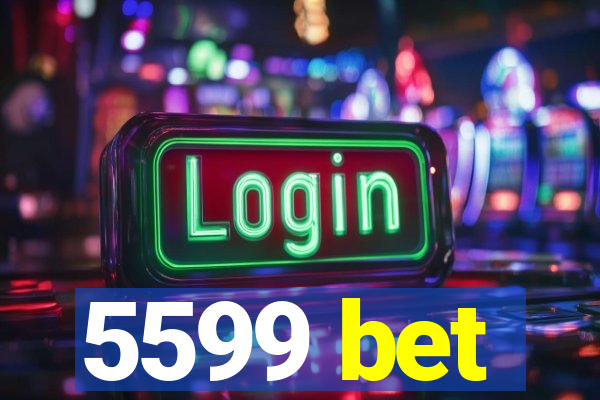 5599 bet