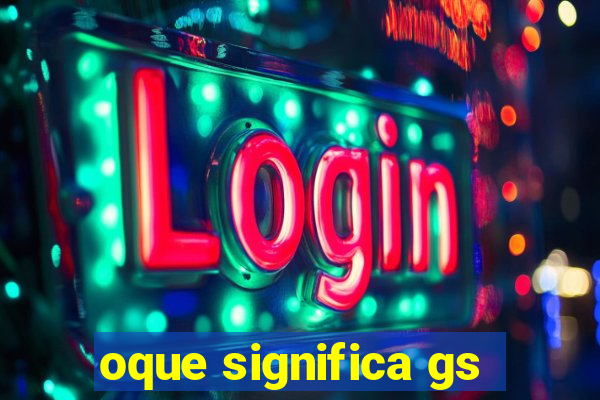 oque significa gs