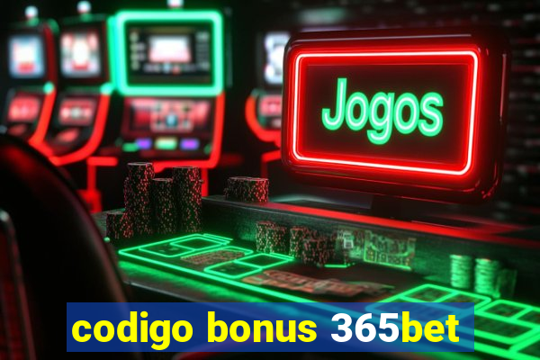 codigo bonus 365bet