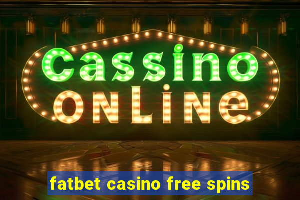 fatbet casino free spins