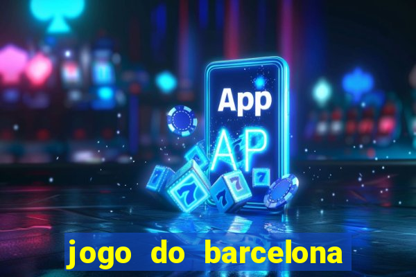 jogo do barcelona onde assistir