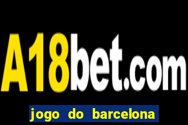 jogo do barcelona onde assistir