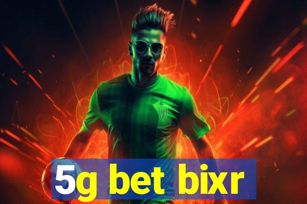 5g bet bixr