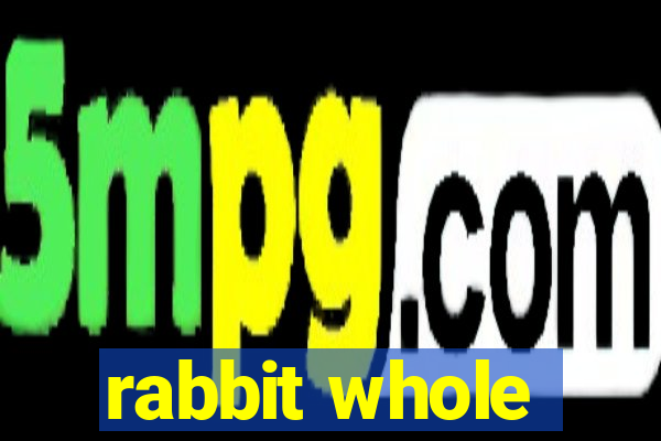 rabbit whole