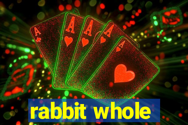 rabbit whole