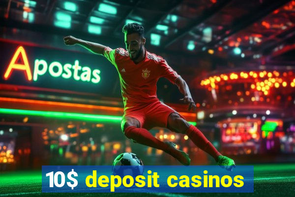 10$ deposit casinos