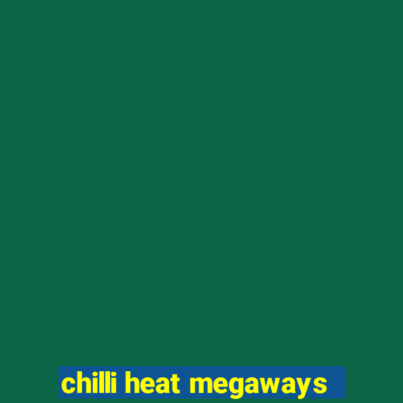 chilli heat megaways