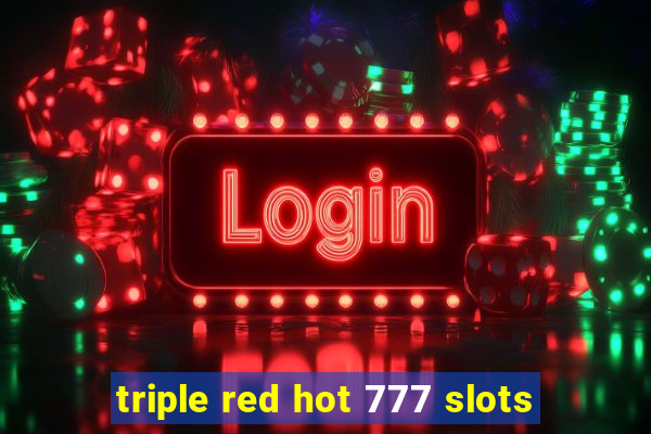 triple red hot 777 slots