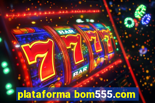 plataforma bom555.com