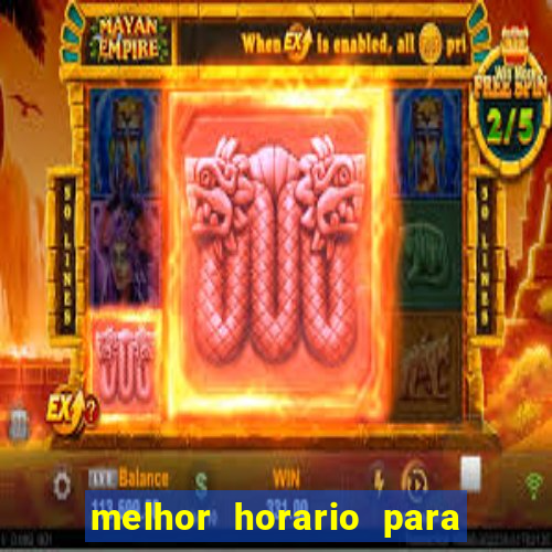 melhor horario para jogar na brabet