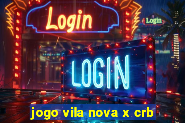 jogo vila nova x crb