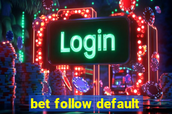 bet follow default