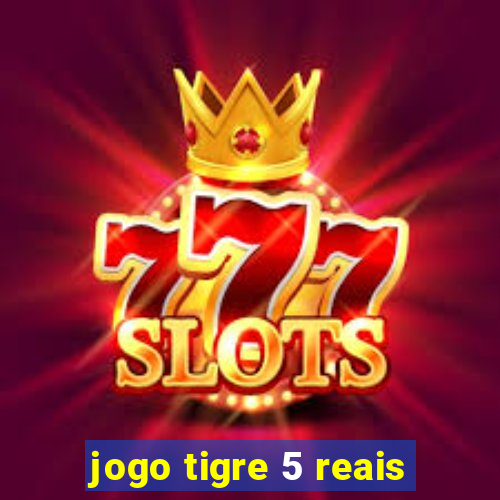 jogo tigre 5 reais