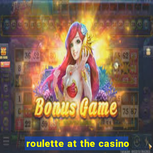 roulette at the casino