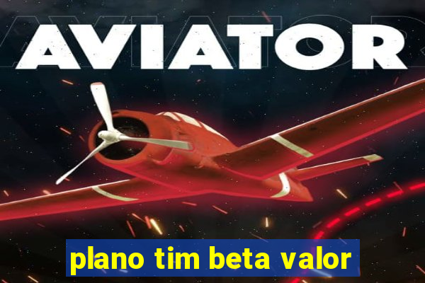 plano tim beta valor