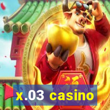 x.03 casino