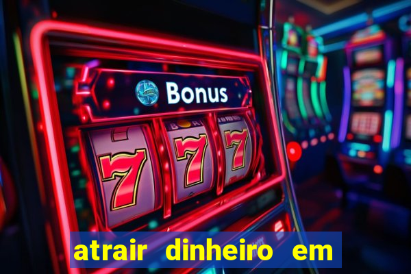 atrair dinheiro em 24 horas