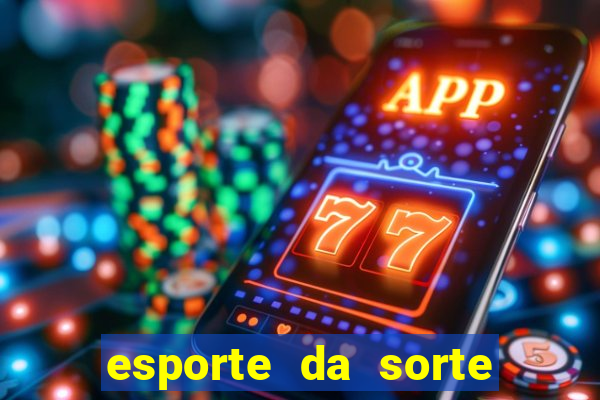 esporte da sorte bonus de deposito