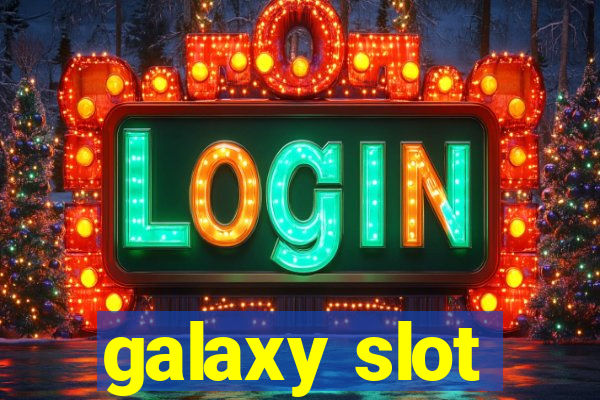 galaxy slot