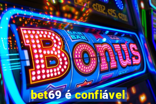 bet69 é confiável