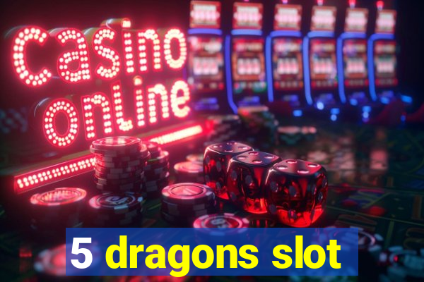 5 dragons slot