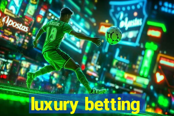 luxury betting