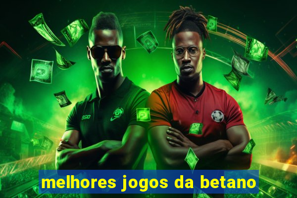 melhores jogos da betano