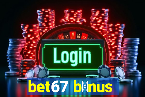 bet67 b么nus