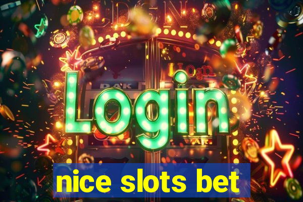 nice slots bet