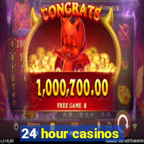 24 hour casinos