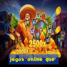 jogos online que ganham dinheiro de verdade