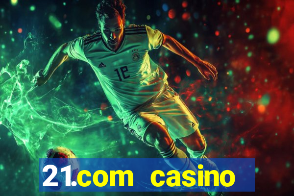 21.com casino online slots machines