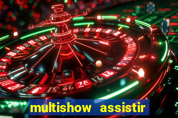 multishow assistir online gratis