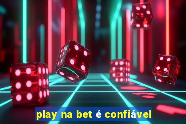 play na bet é confiável