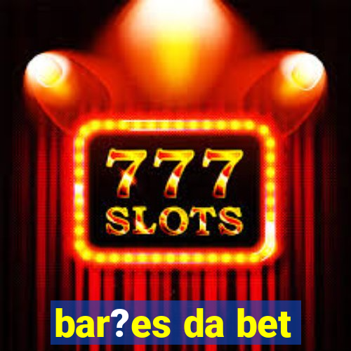 bar?es da bet