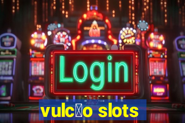 vulc茫o slots