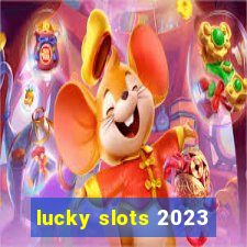 lucky slots 2023