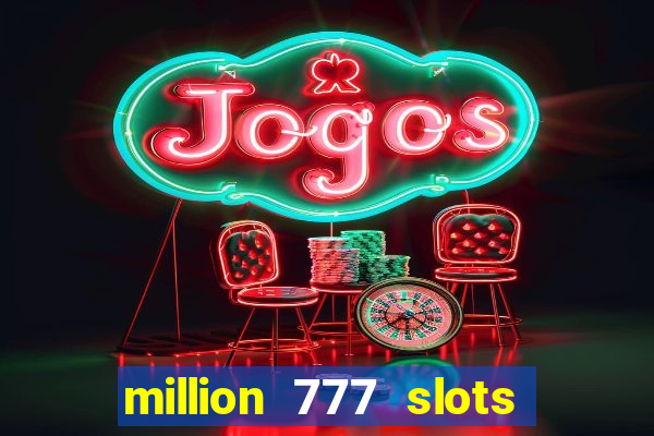 million 777 slots paga mesmo